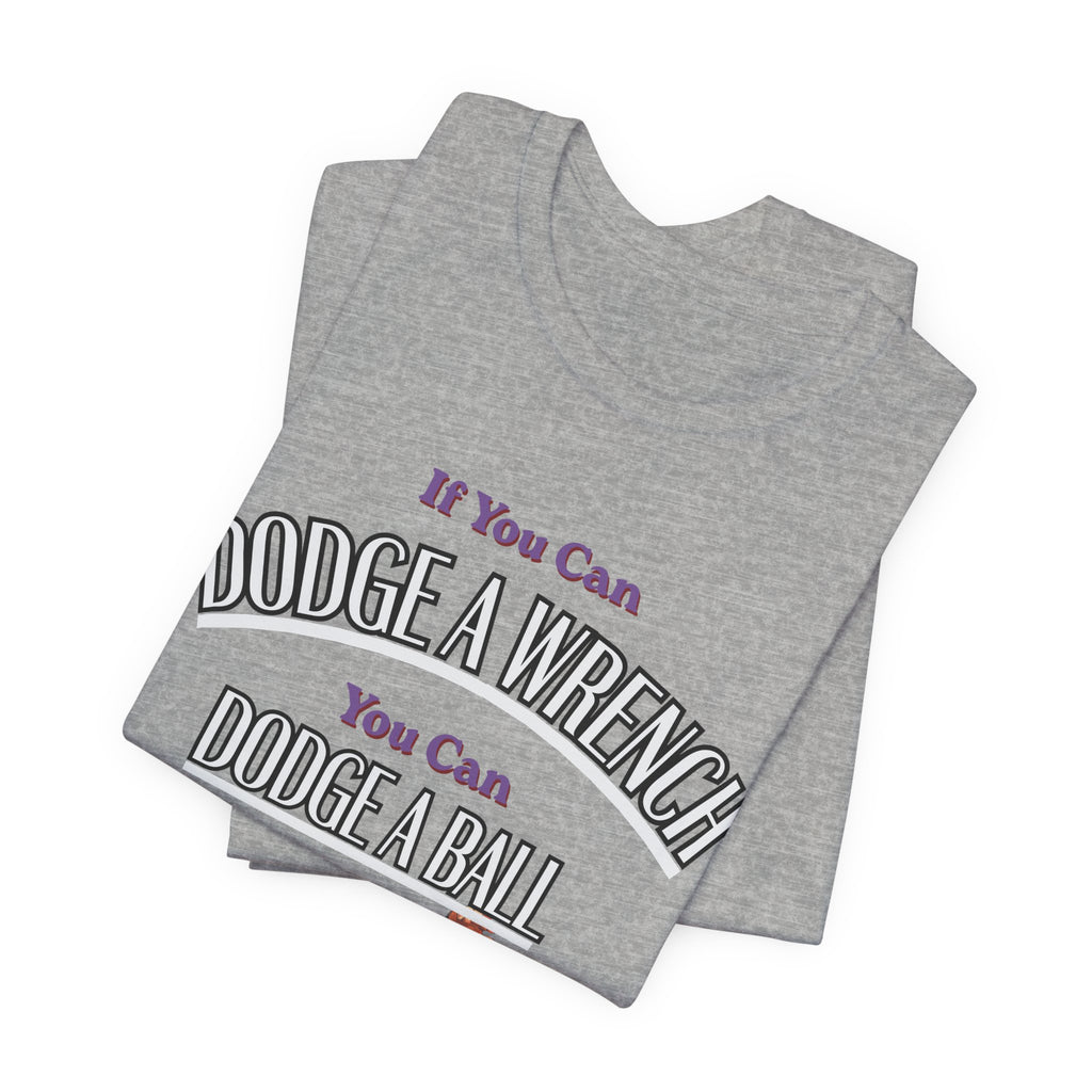 If you can Dodge a Wrench  T-Shirt — Funny Sports Tee