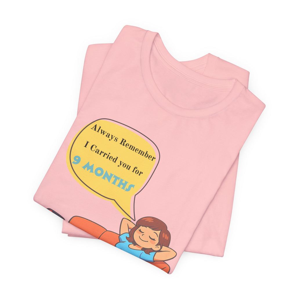 Funny Mom T‑Shirt - "Always Remember I Carried You for 9 Months" Graphic Tee