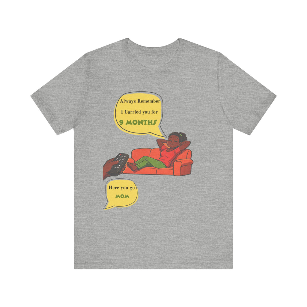 Always Remember I Carried You for 9 Months" Relaxed Mom Humor Shirt