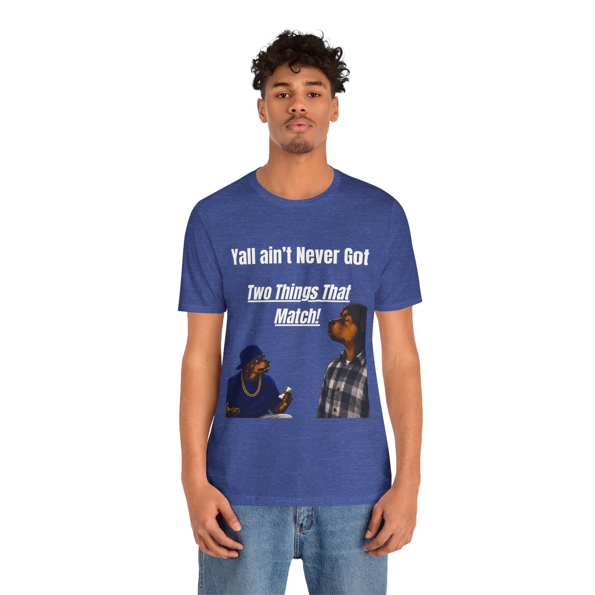"Y'all Ain't Never Got Two Things That Match" Casual T‑Shirt