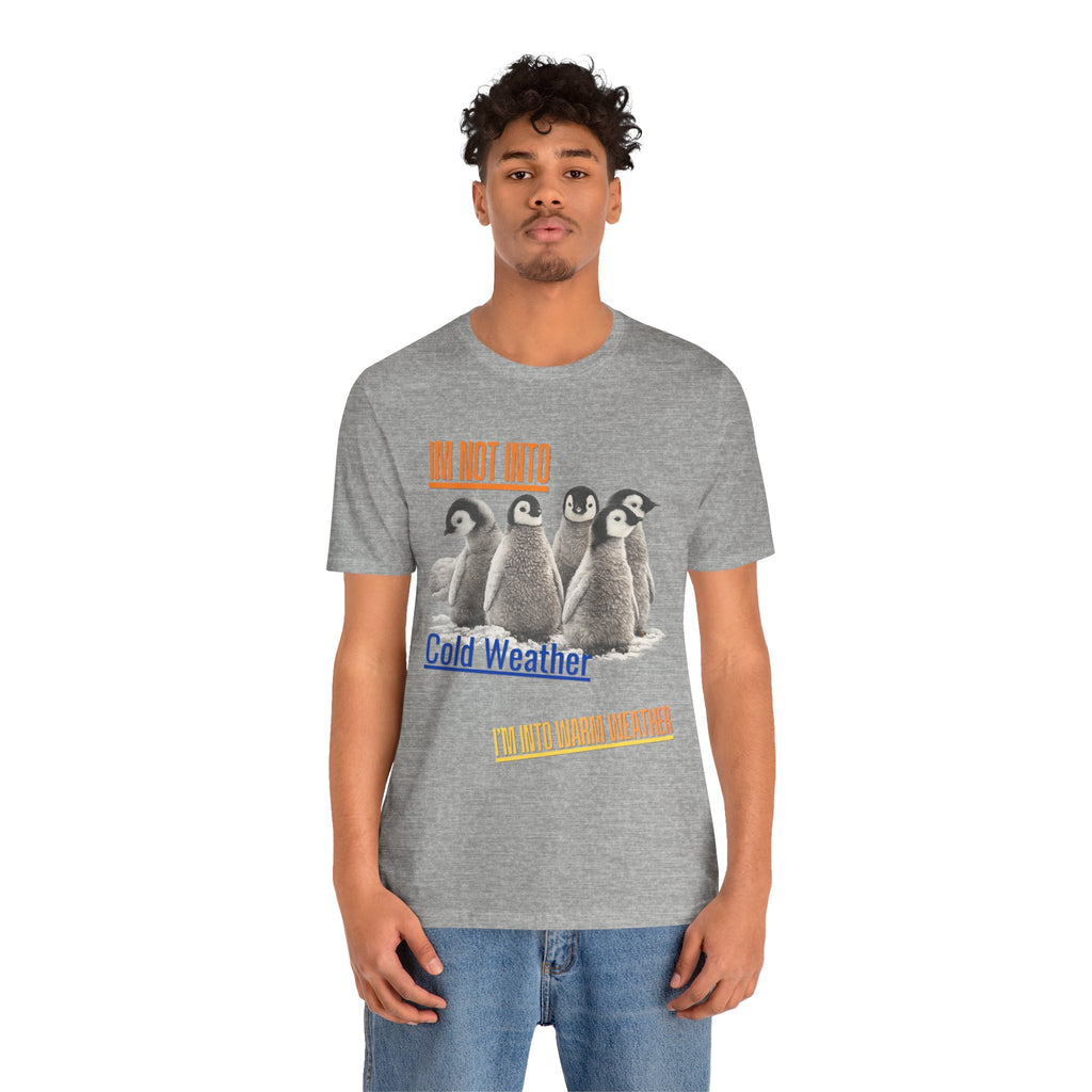 I'm Not Into Cold Weather, I'm Into Warm Weather--Penguin Graphic Tee