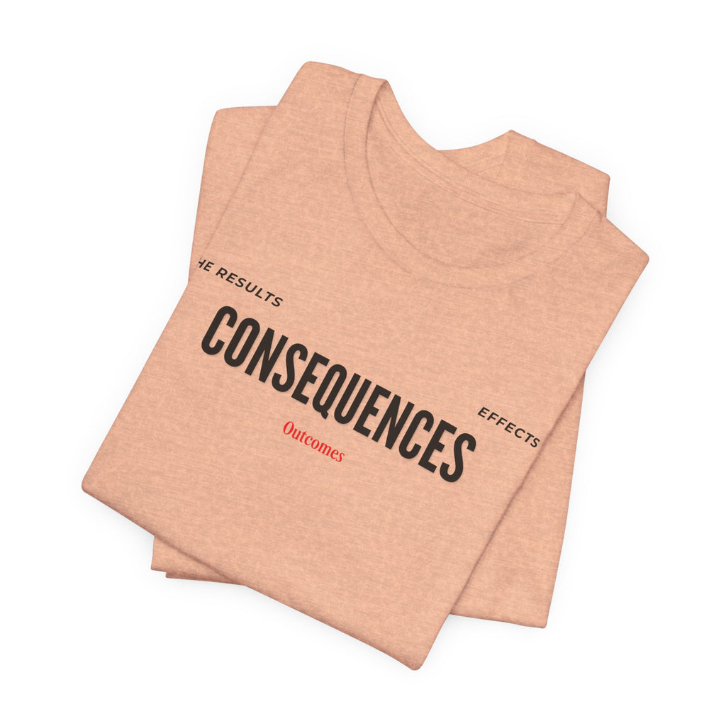 Consequences - Graphic Tee