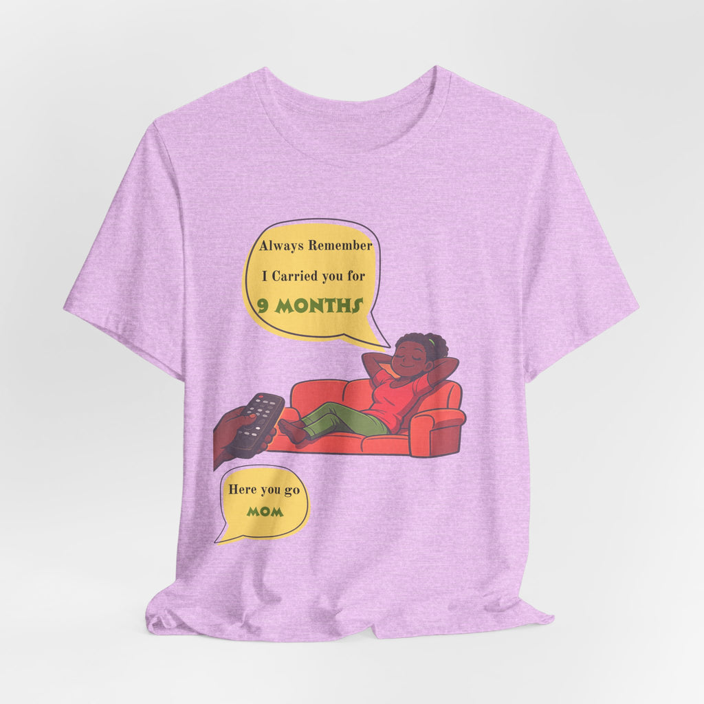 Always Remember I Carried You for 9 Months" Relaxed Mom Humor Shirt