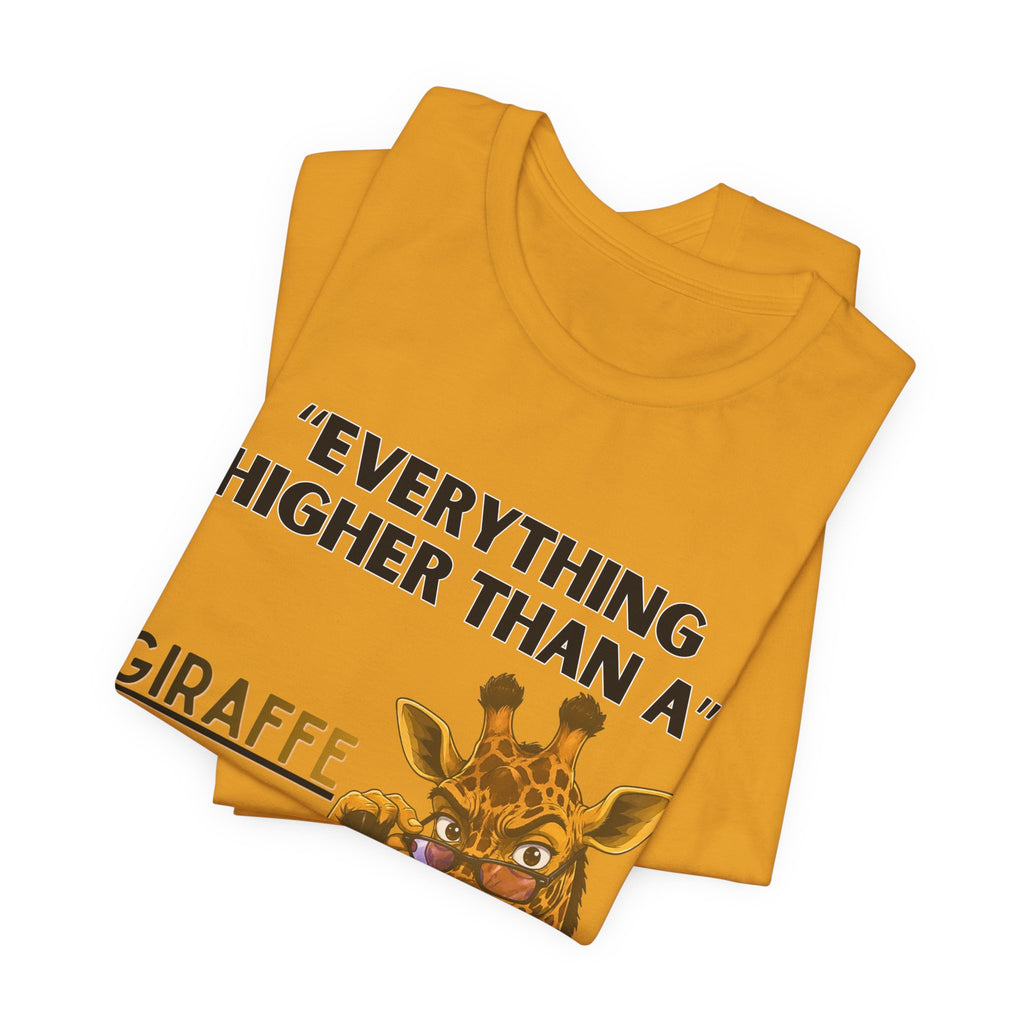 Everything Higher Than A  Giraffe-Funny Animal Pun Shirt