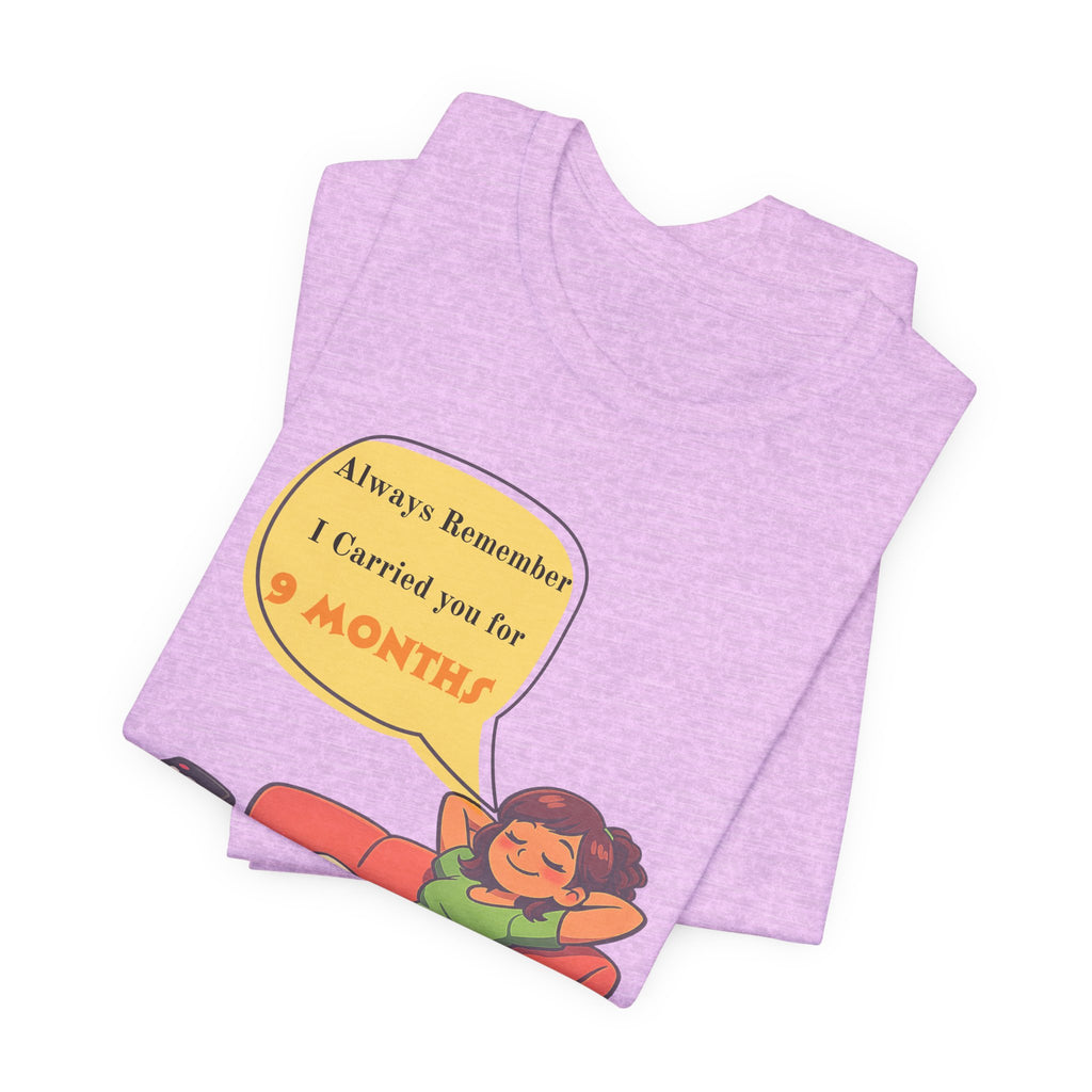 Funny Mom Joke – “Always Remember I Carried You for 9 Months” Graphic Tee