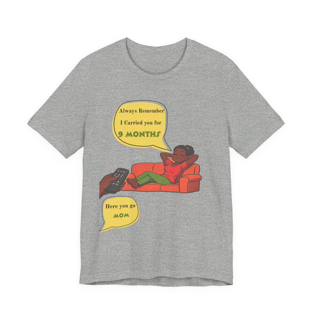 Always Remember I Carried You for 9 Months" Relaxed Mom Humor Shirt
