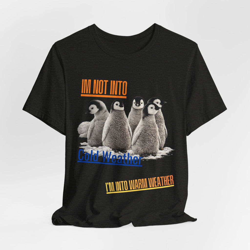I'm Not Into Cold Weather, I'm Into Warm Weather--Penguin Graphic Tee
