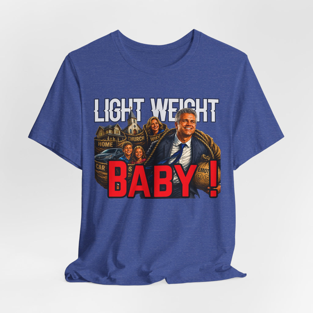 Light Weight Baby! Tee — Father Graphic T‑Shirt
