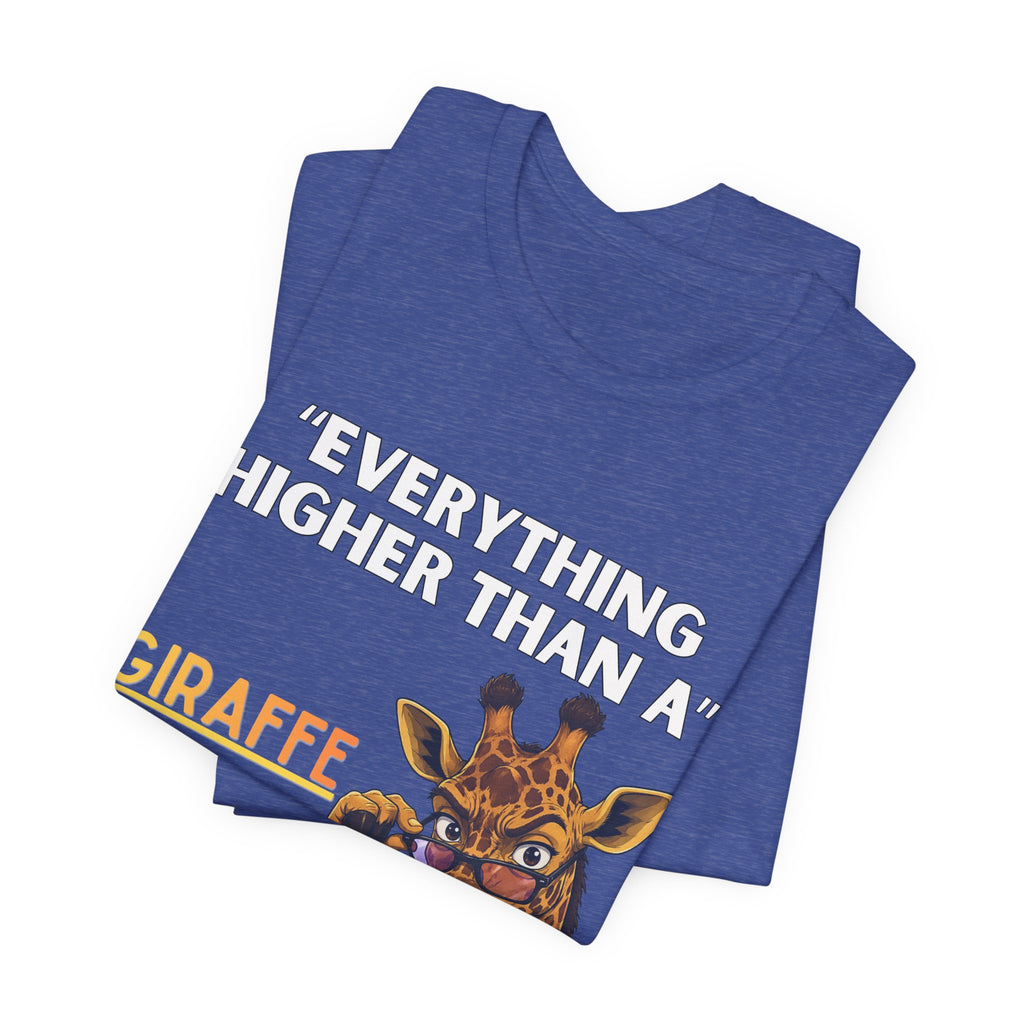 Everything Higher Than A  Giraffe-Funny Animal Pun Shirt