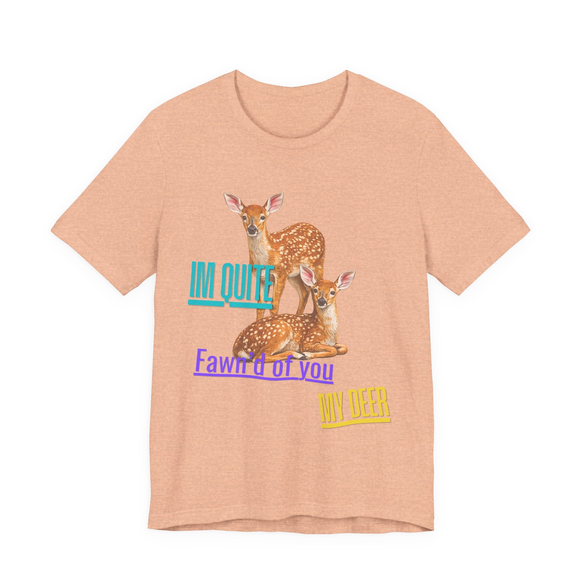 “I’m Quite Fawnd of You My Deer”  Cute Deer Graphic Tee