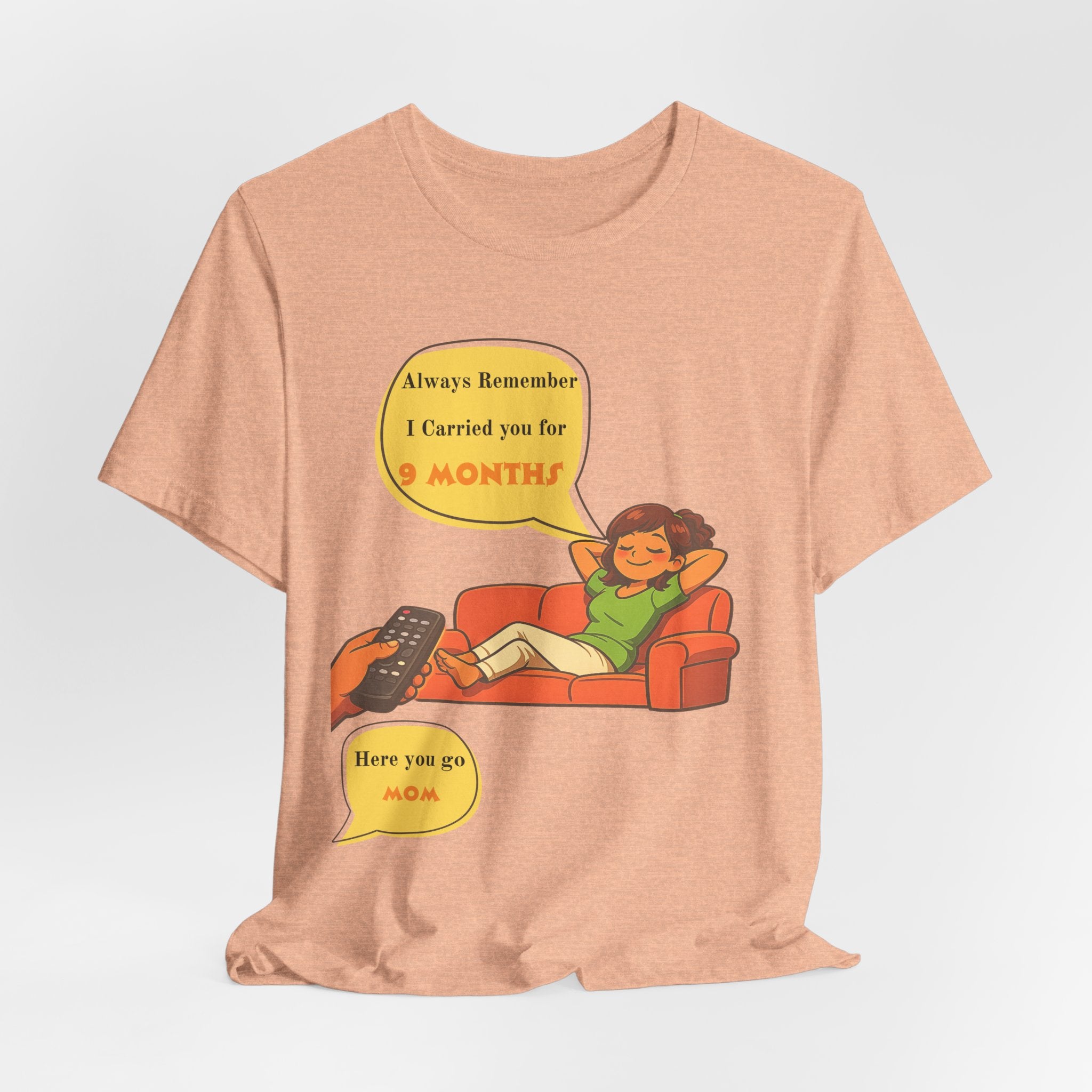 Funny Mom Joke – “Always Remember I Carried You for 9 Months” Graphic Tee