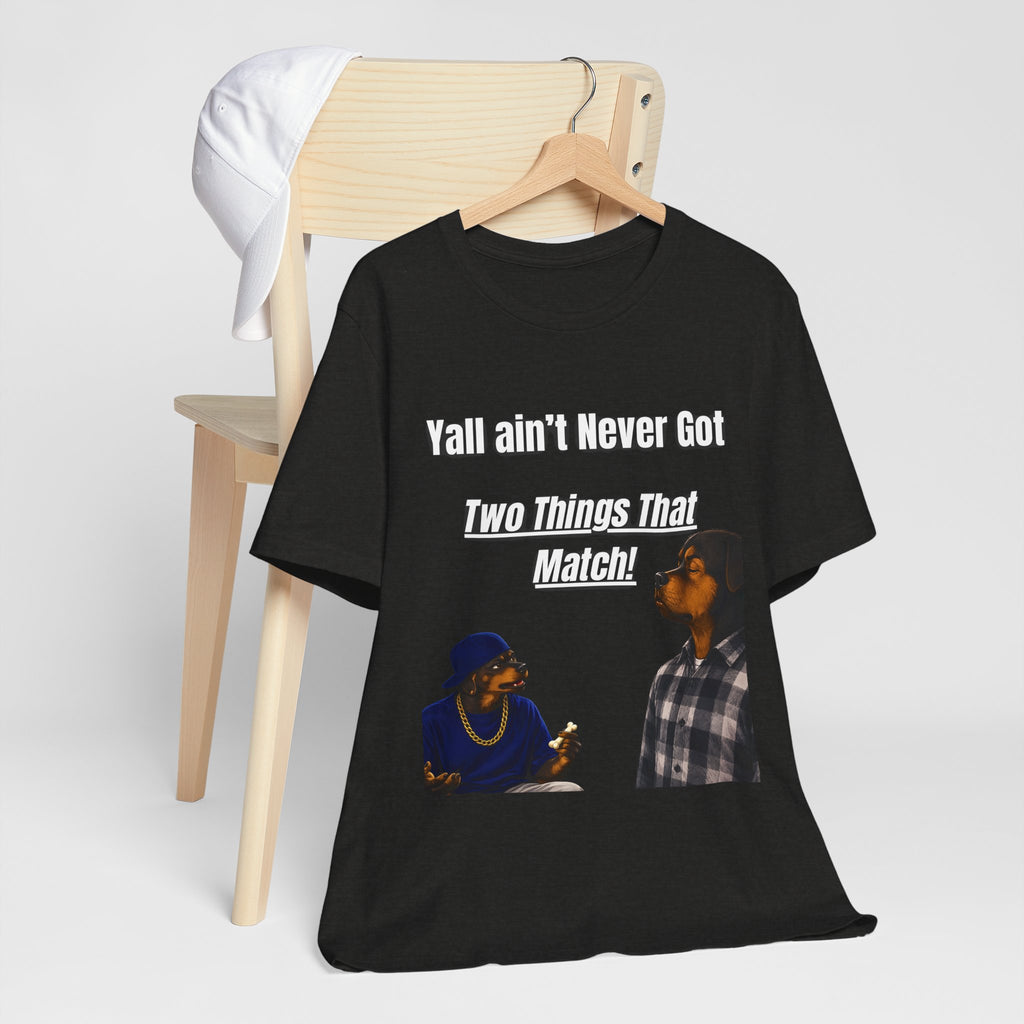 "Y'all Ain't Never Got Two Things That Match" Casual T‑Shirt