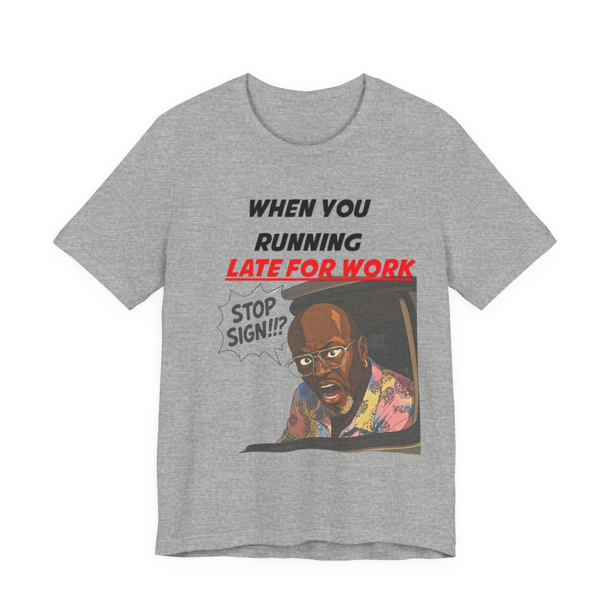 'When You Running Late For Work' T‑Shirt