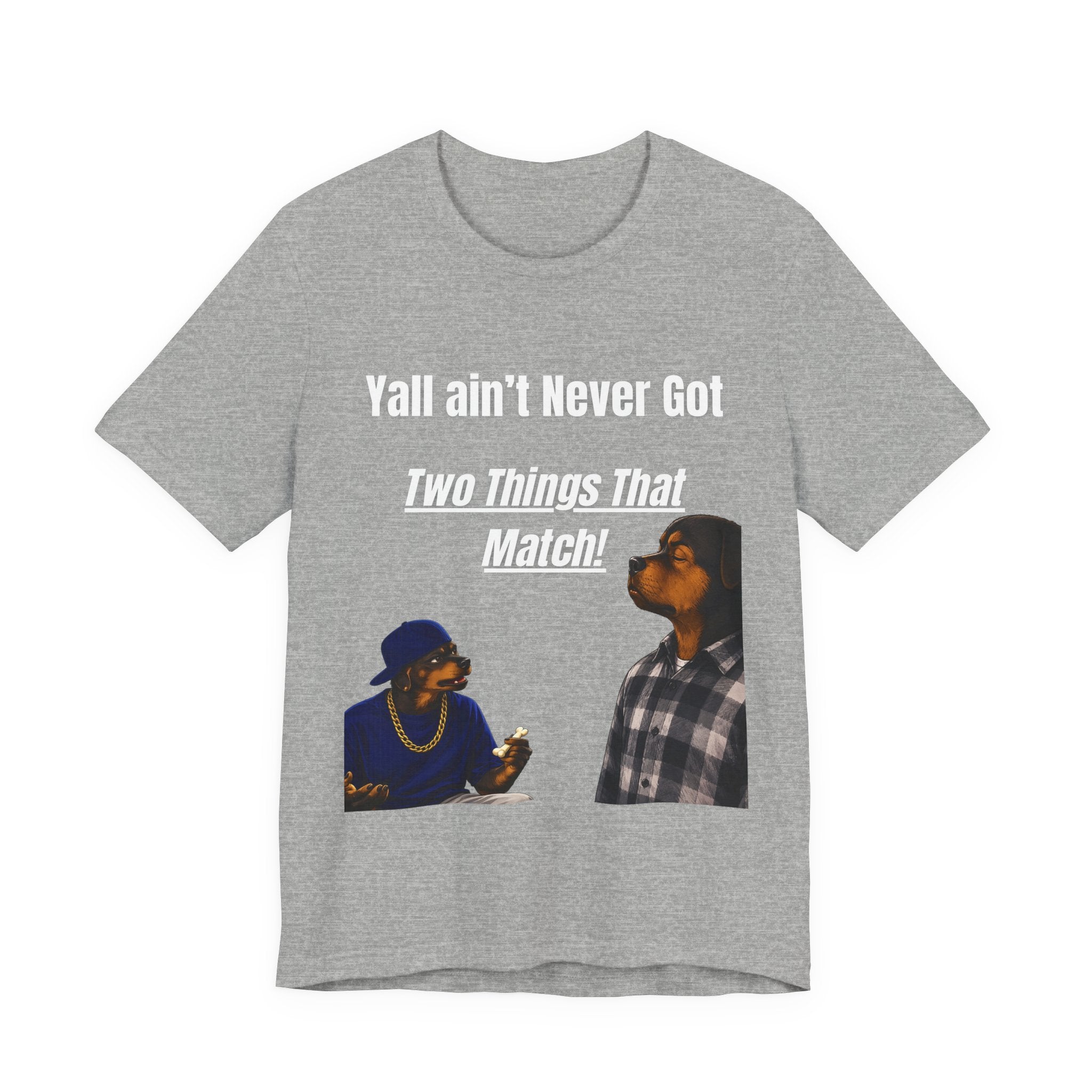 "Y'all Ain't Never Got Two Things That Match" Casual T‑Shirt