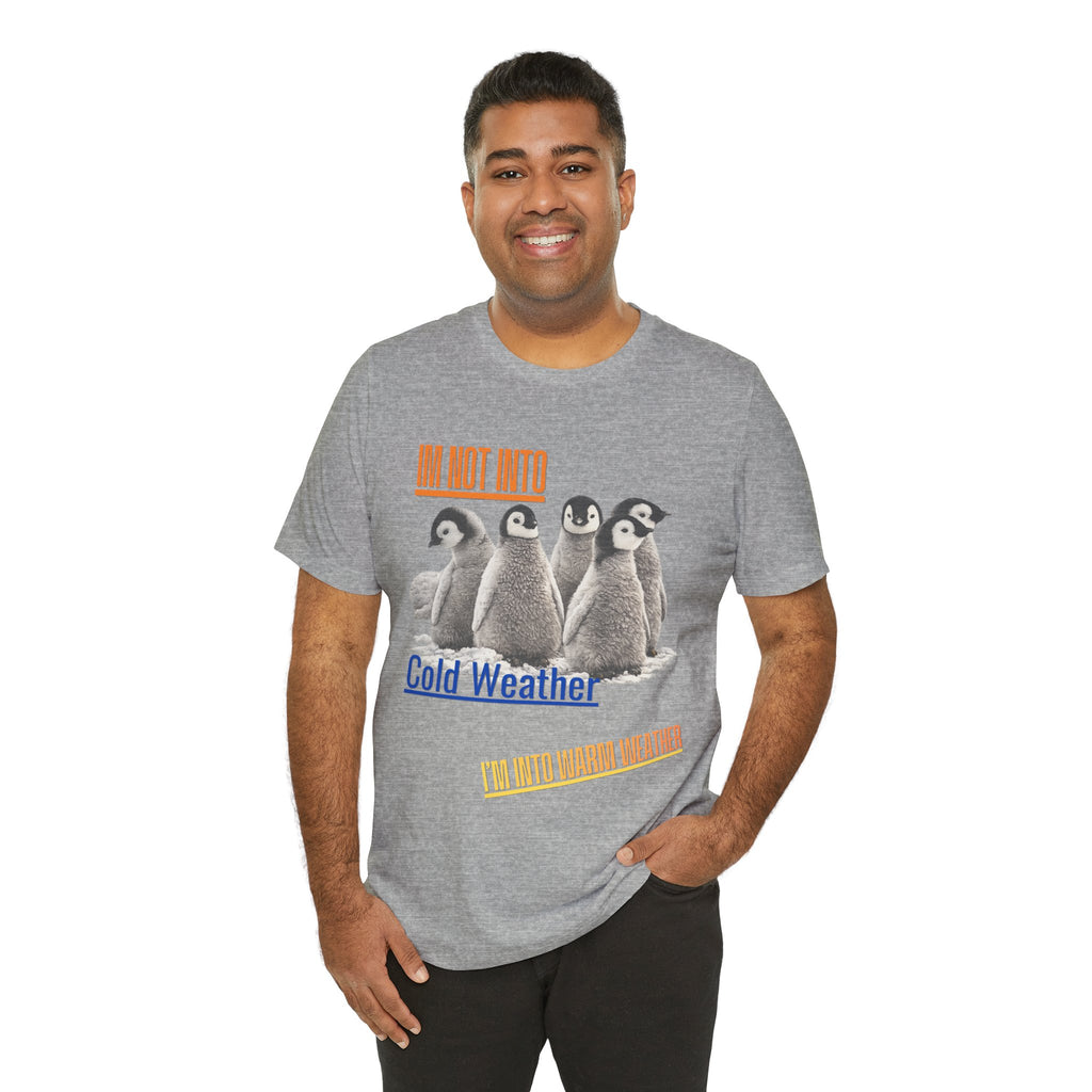 I'm Not Into Cold Weather, I'm Into Warm Weather--Penguin Graphic Tee