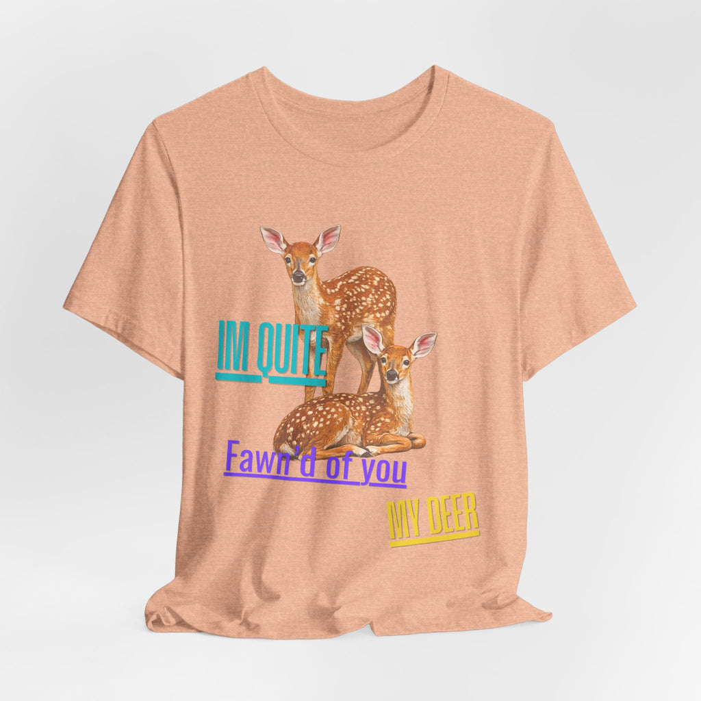 “I’m Quite Fawnd of You My Deer”  Cute Deer Graphic Tee