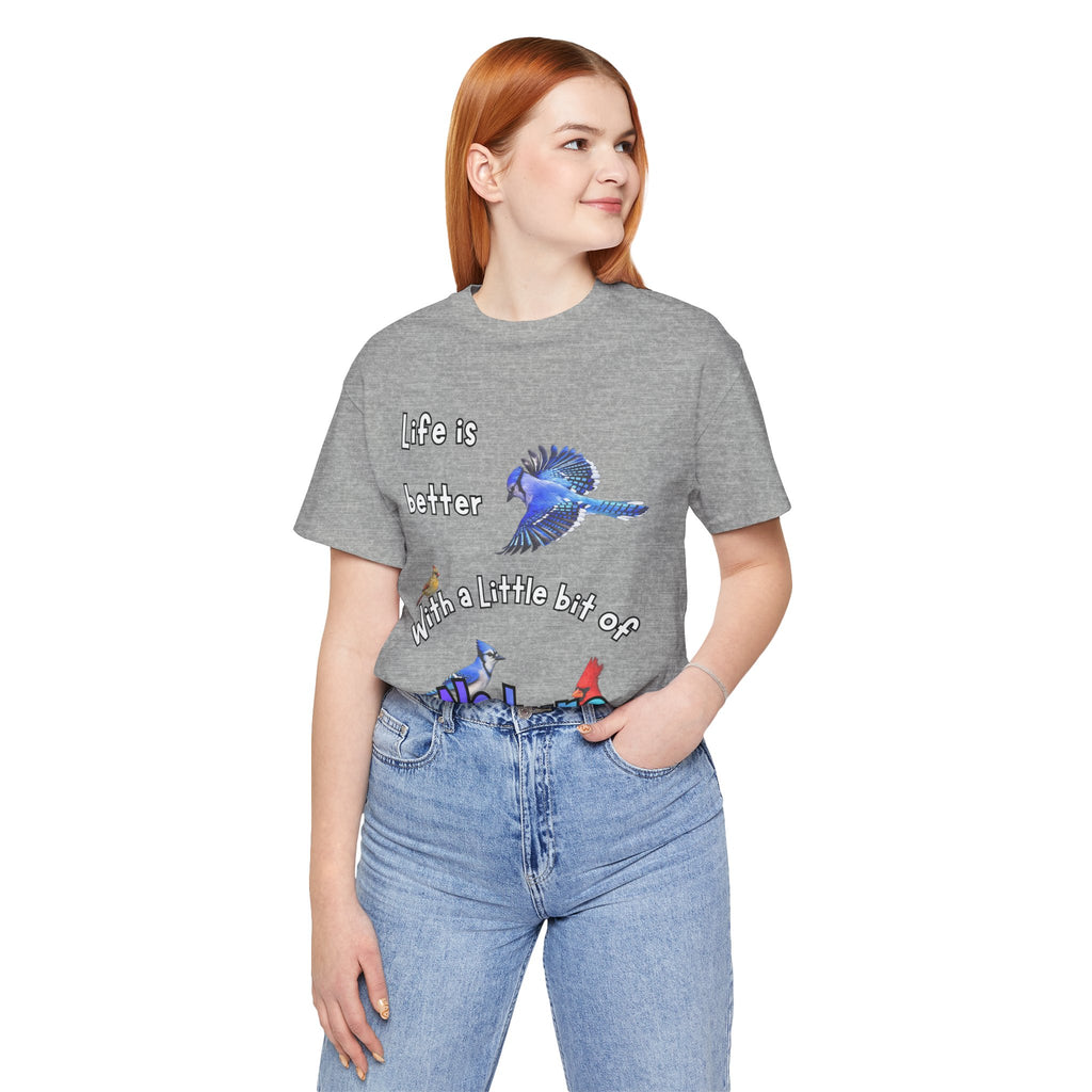 Life is Better with a Little Bit of Nature  Bird T-Shirt