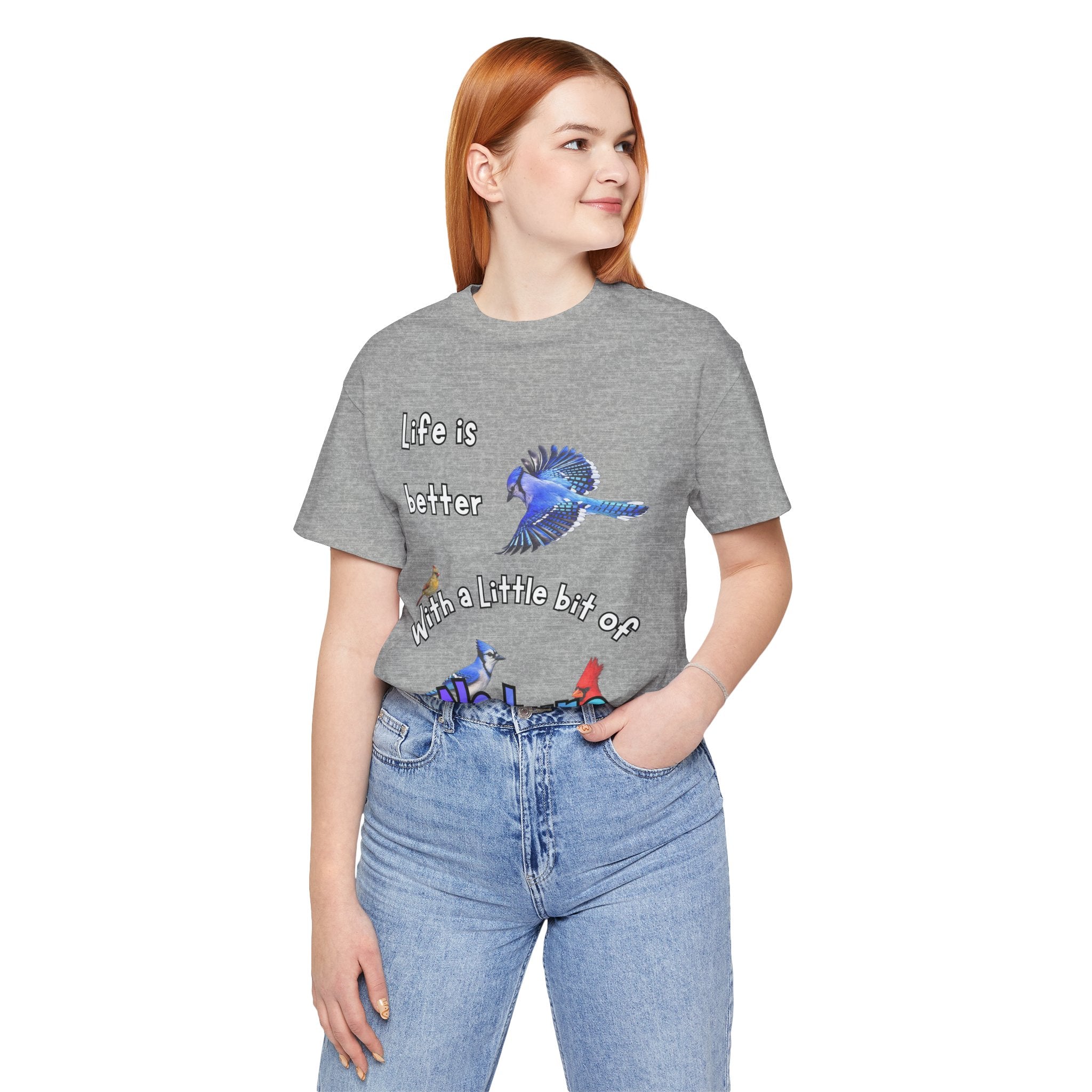 Life is Better with a Little Bit of Nature  Bird T-Shirt