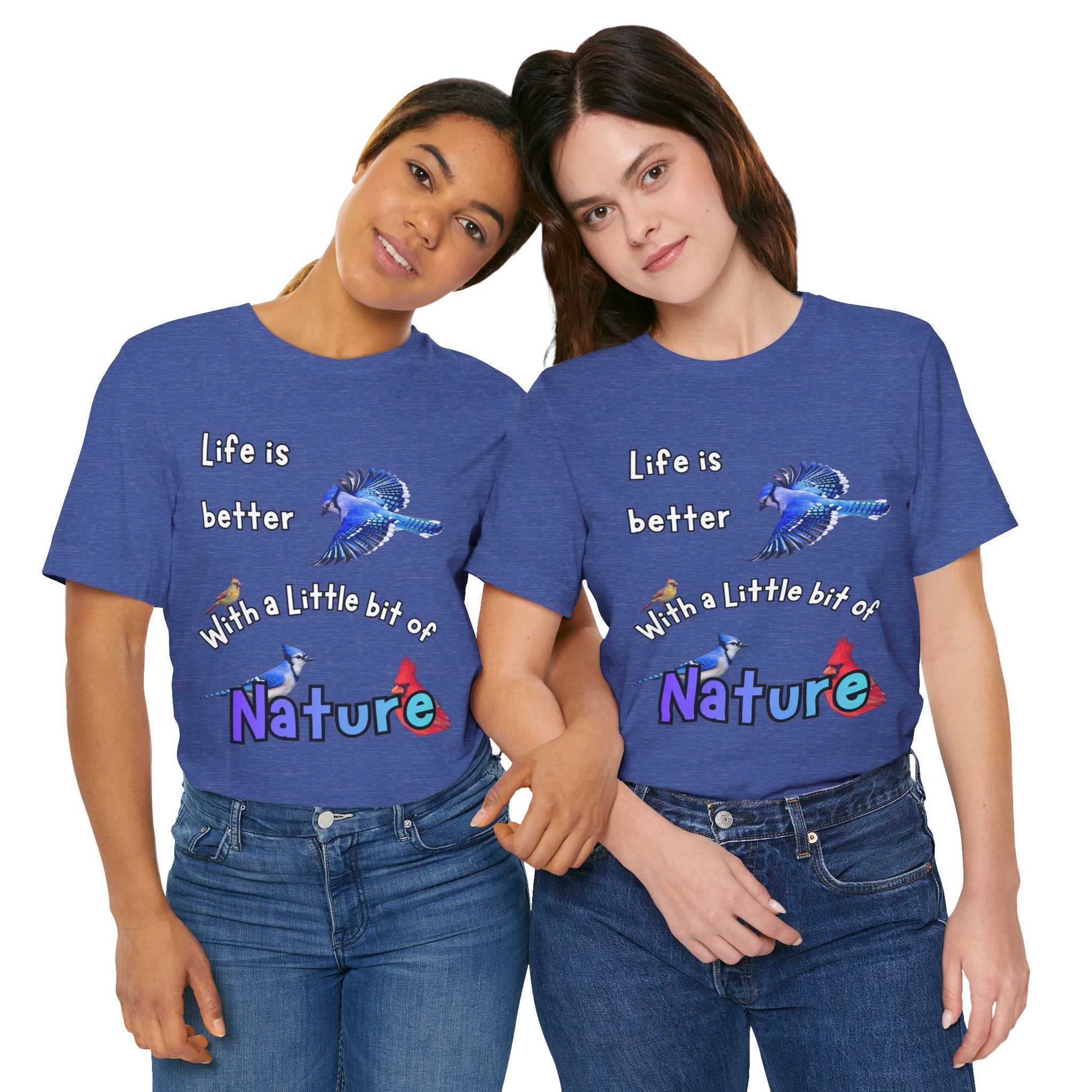 Life is Better with a Little Bit of Nature  Bird T-Shirt
