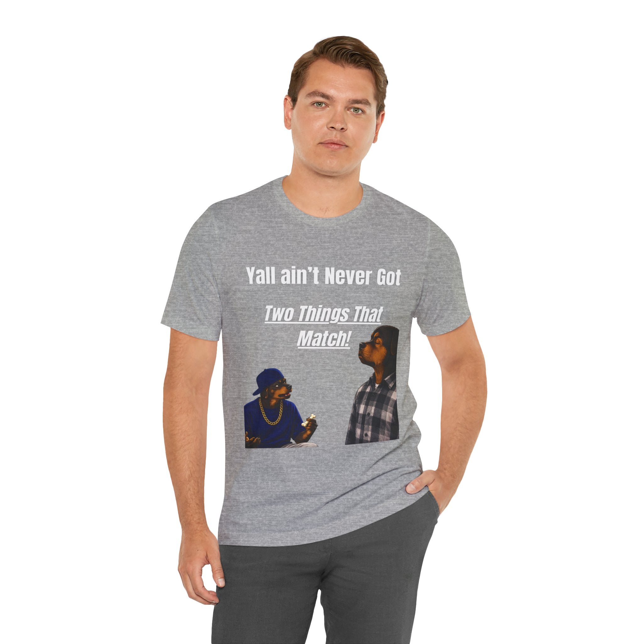 "Y'all Ain't Never Got Two Things That Match" Casual T‑Shirt