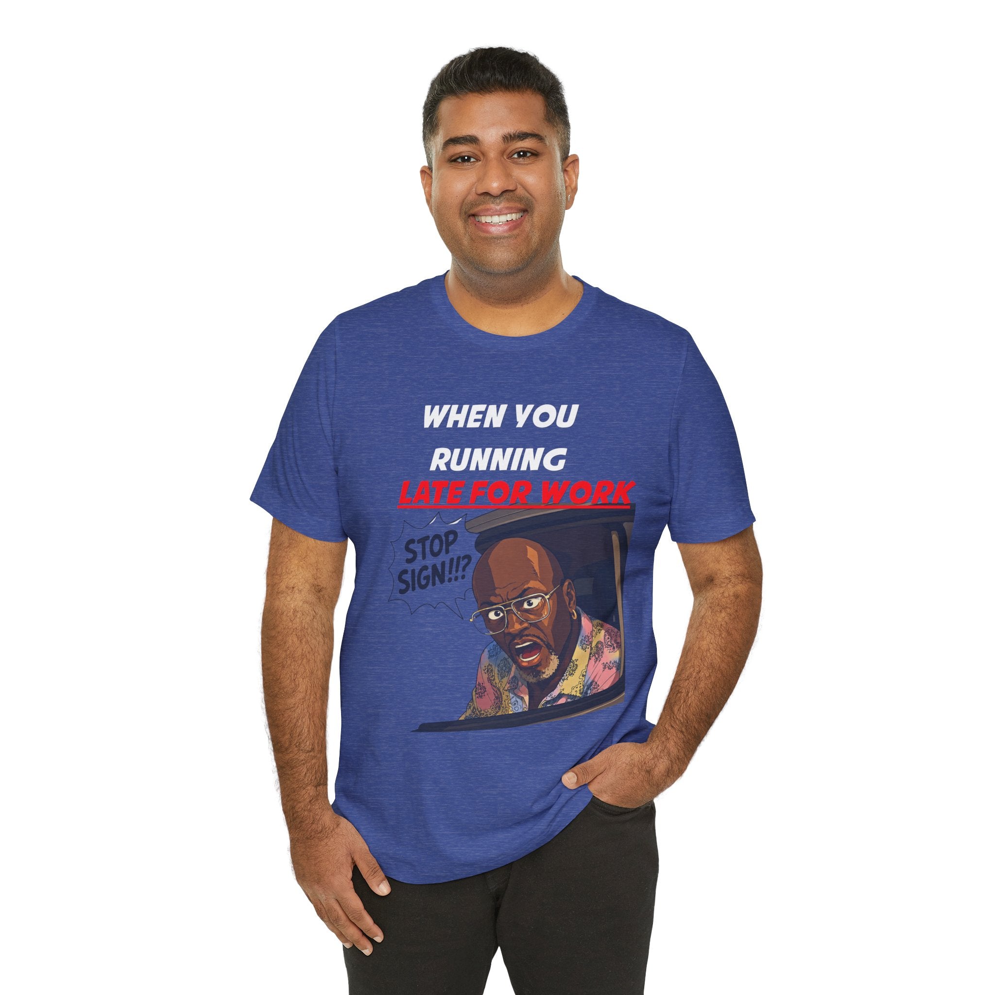 'When You Running Late For Work' T‑Shirt