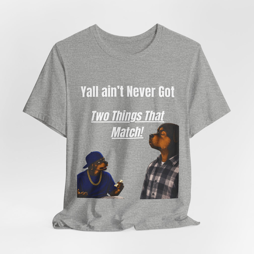 "Y'all Ain't Never Got Two Things That Match" Casual T‑Shirt