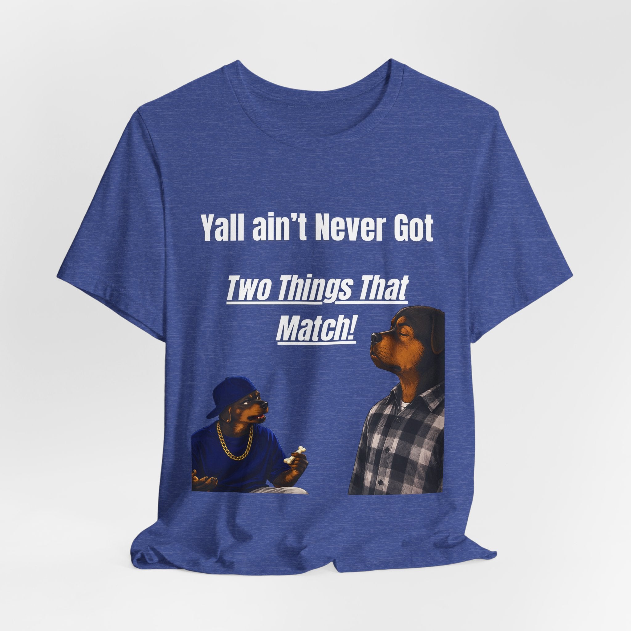 "Y'all Ain't Never Got Two Things That Match" Casual T‑Shirt