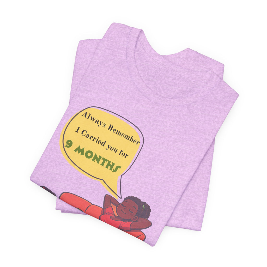 Always Remember I Carried You for 9 Months" Relaxed Mom Humor Shirt