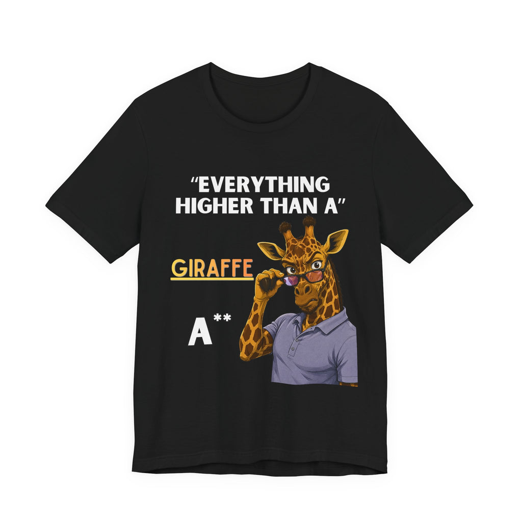 Everything Higher Than A  Giraffe-Funny Animal Pun Shirt