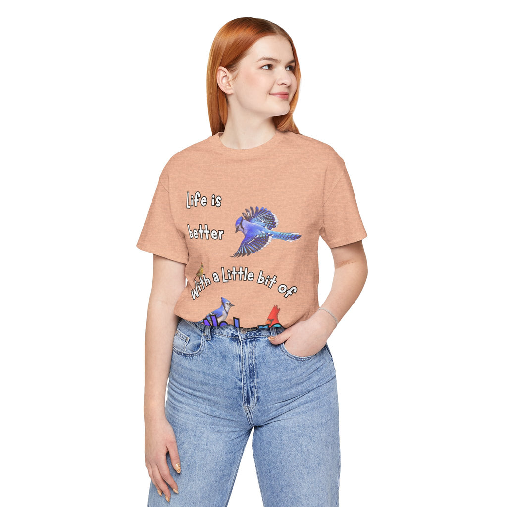 Life is Better with a Little Bit of Nature  Bird T-Shirt