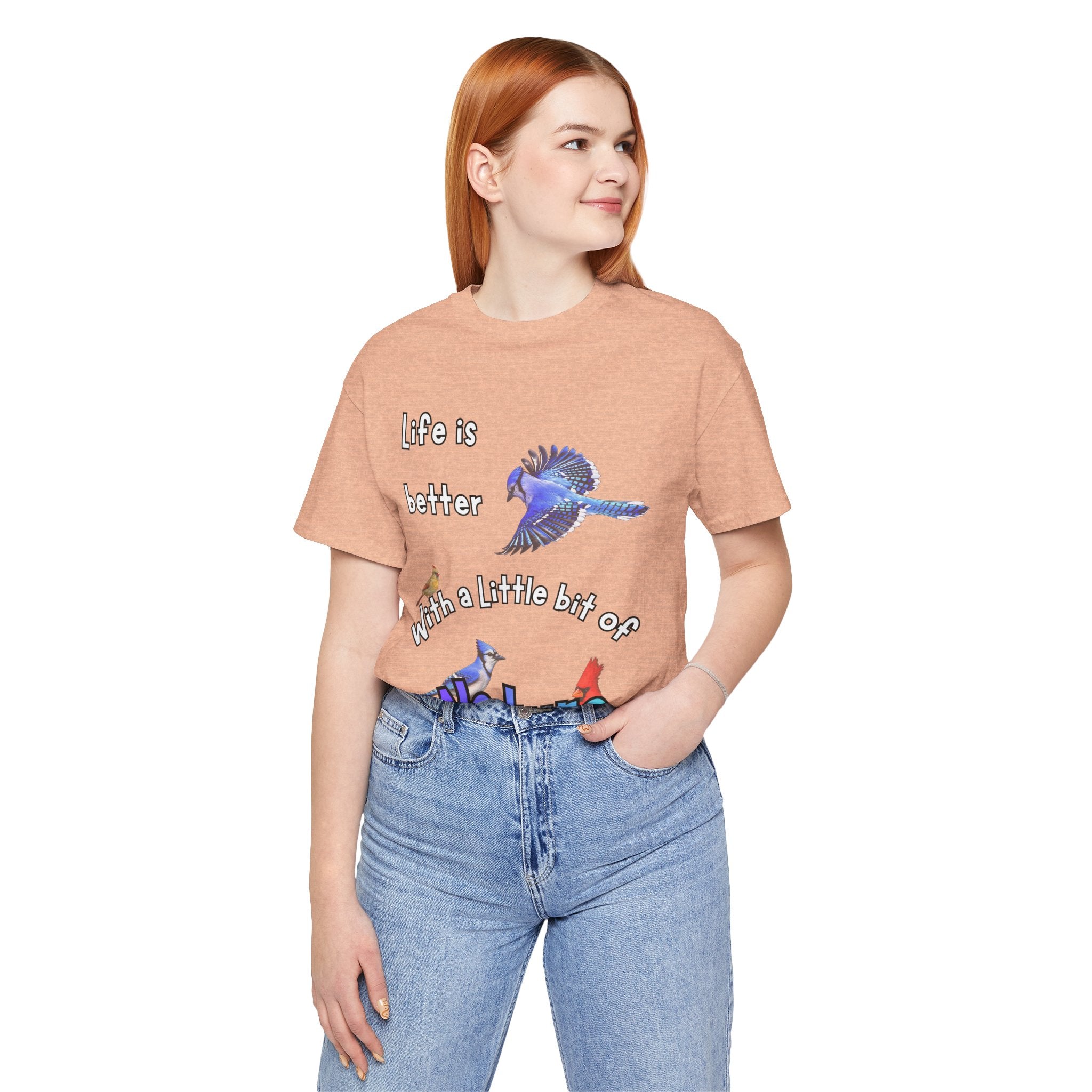 Life is Better with a Little Bit of Nature  Bird T-Shirt
