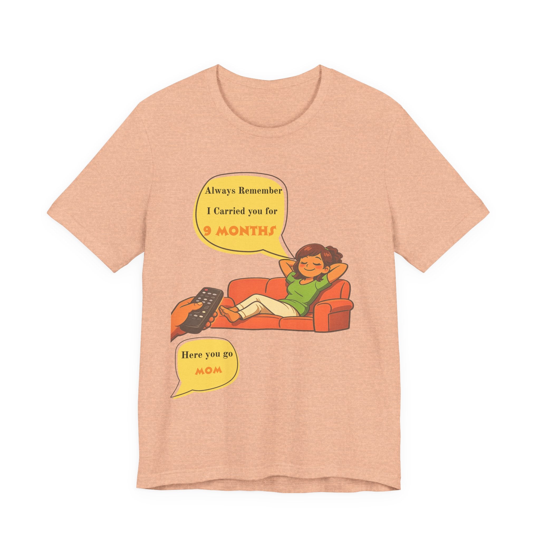 Funny Mom Joke – “Always Remember I Carried You for 9 Months” Graphic Tee
