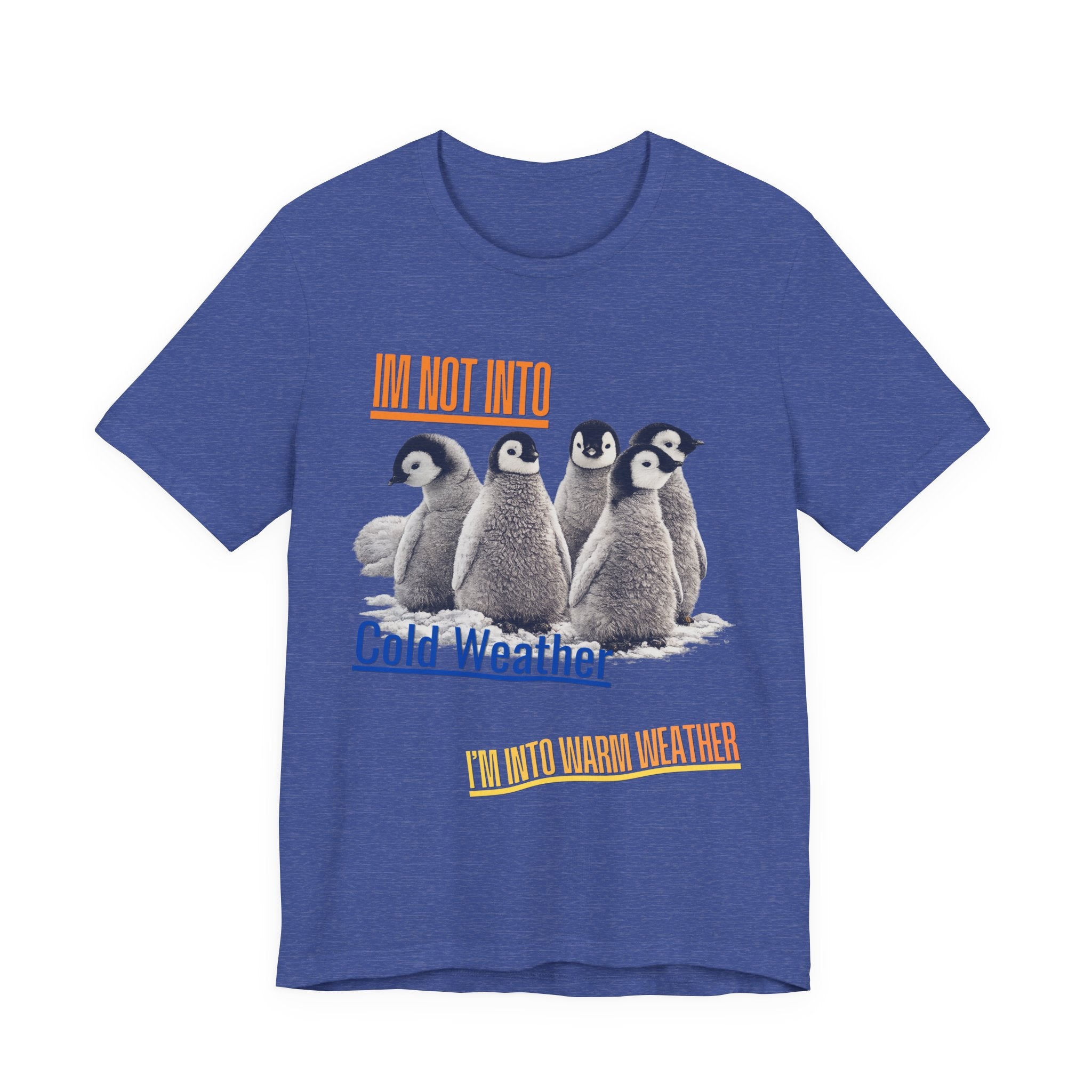 I'm Not Into Cold Weather, I'm Into Warm Weather--Penguin Graphic Tee