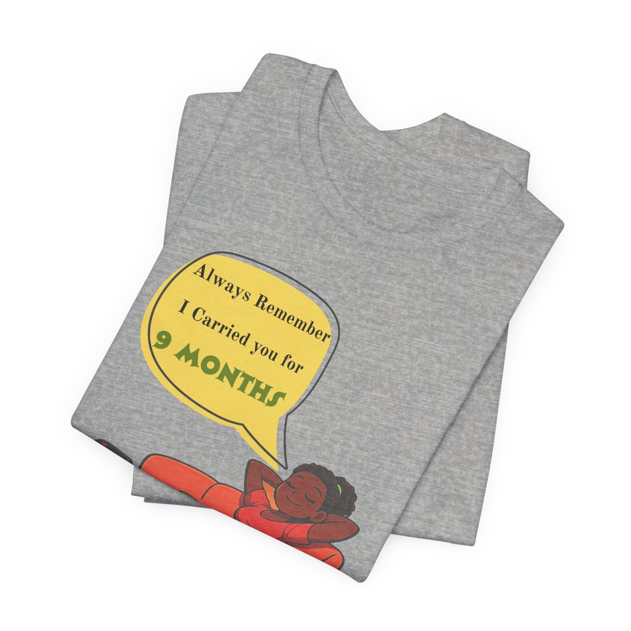Always Remember I Carried You for 9 Months" Relaxed Mom Humor Shirt
