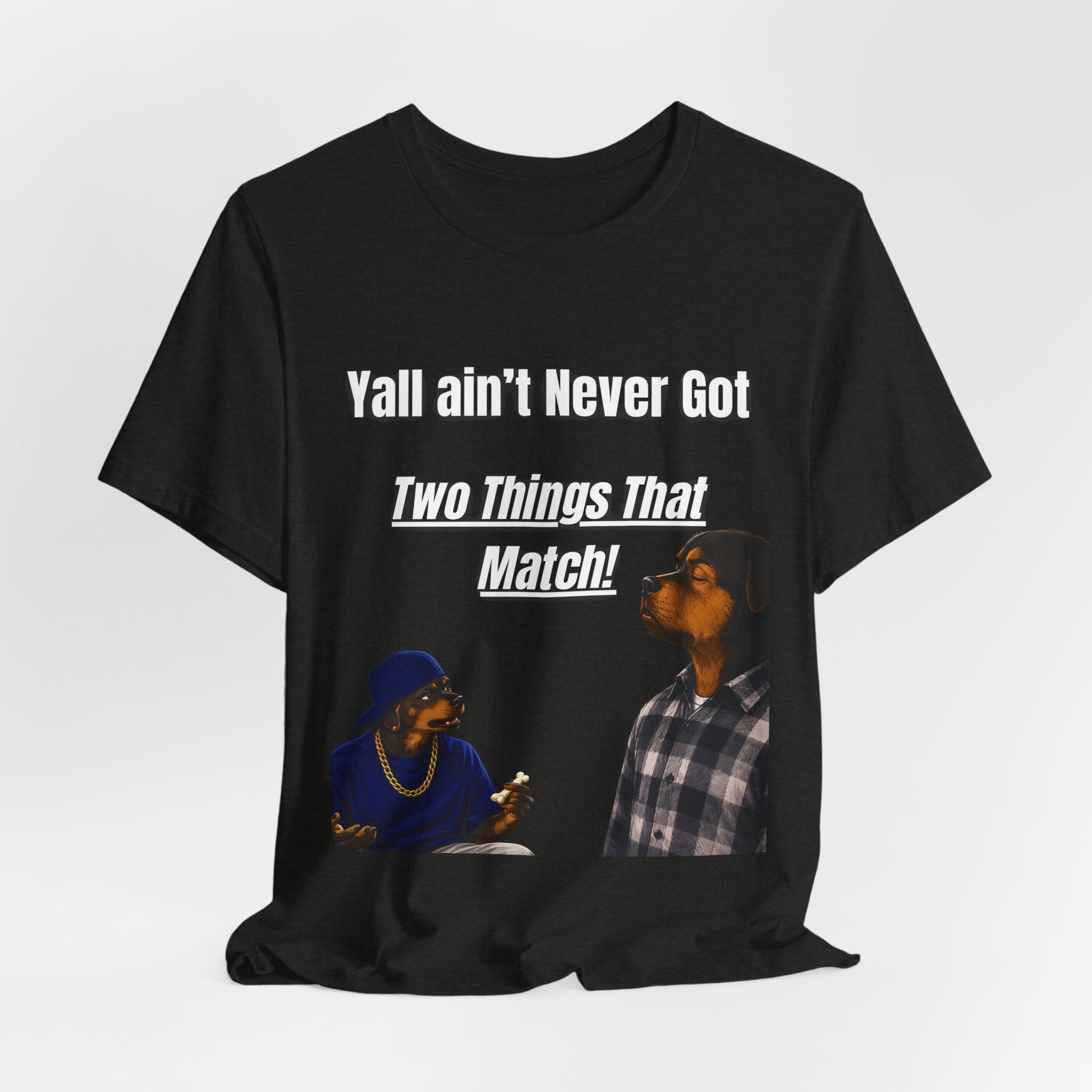 "Y'all Ain't Never Got Two Things That Match" Casual T‑Shirt