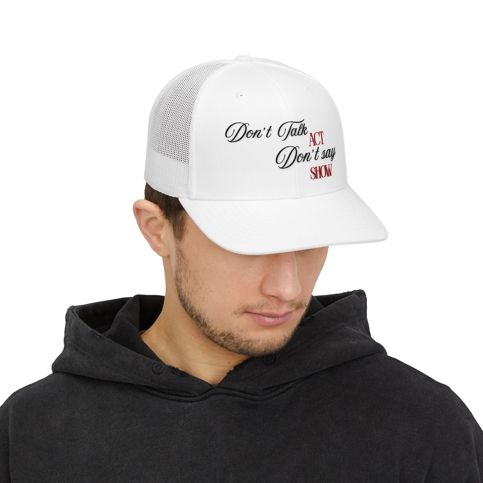 "Don't Talk, ACT. Don't Say, SHOW" Embroidered Snapback