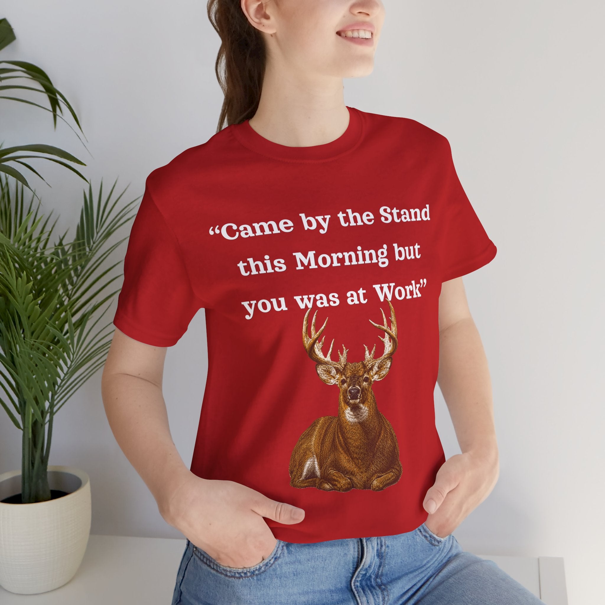 Deer Hunting "Came by the Stand this Morning but you was at Work" T-Shirt