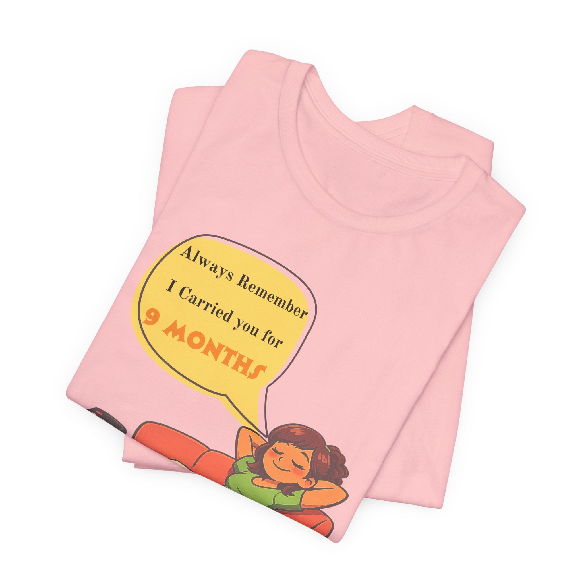 Funny Mom Joke – “Always Remember I Carried You for 9 Months” Graphic Tee