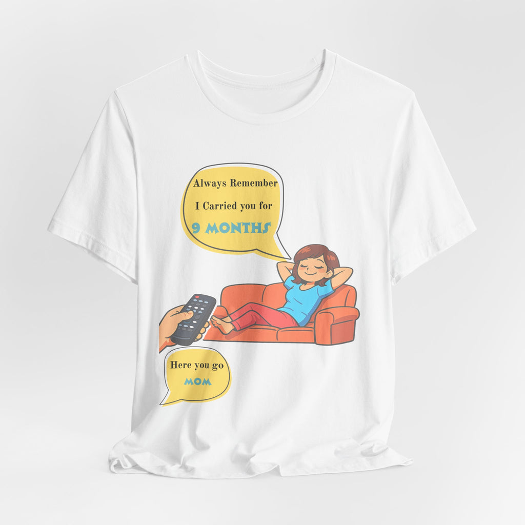 Funny Mom T‑Shirt - "Always Remember I Carried You for 9 Months" Graphic Tee