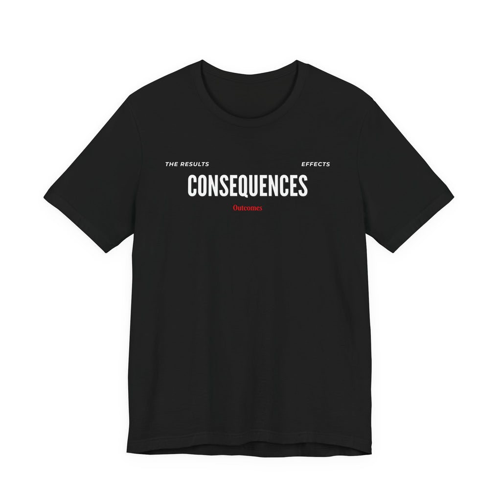 Consequences - Graphic Tee