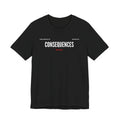 Consequences - Graphic Tee
