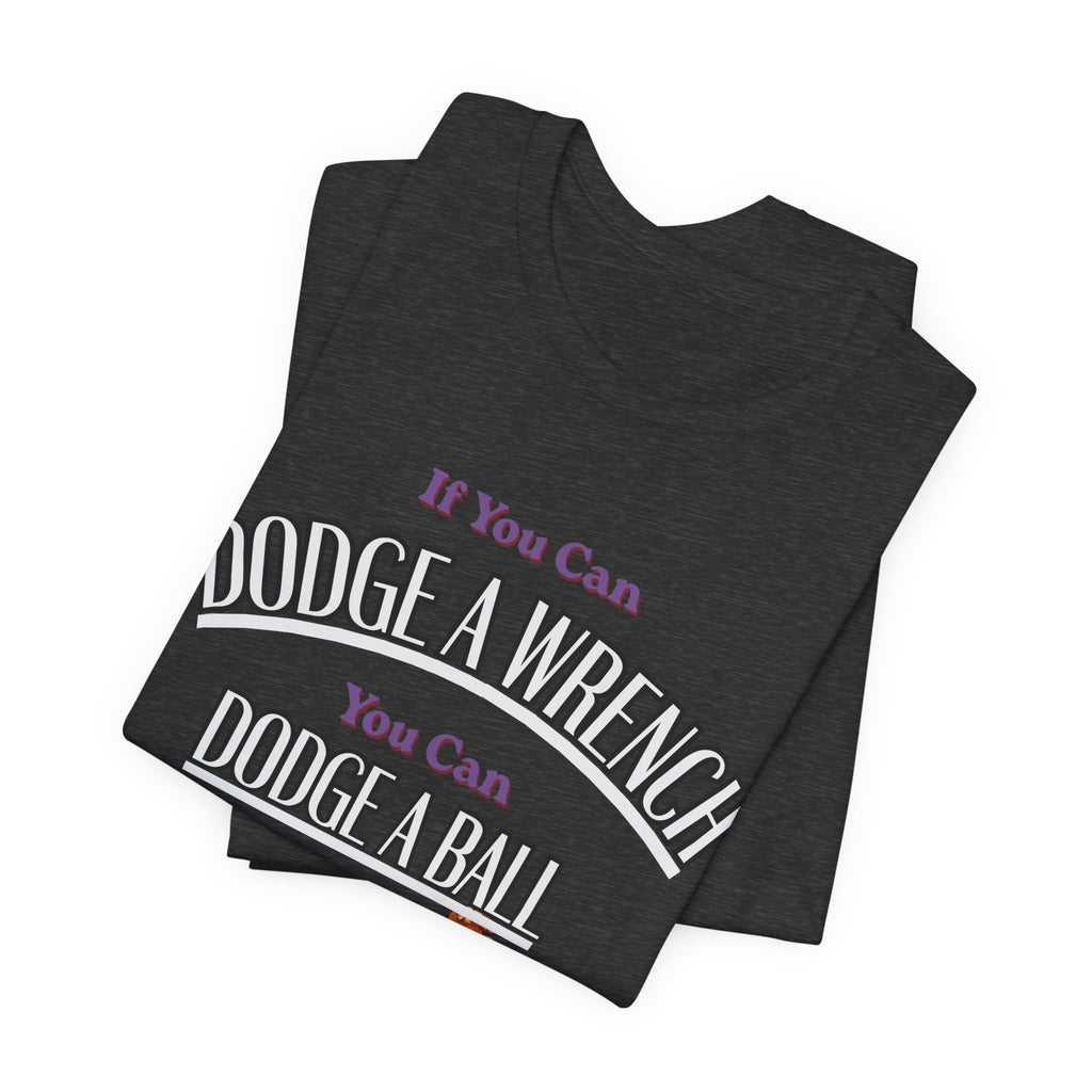 If you can Dodge a Wrench  T-Shirt — Funny Sports Tee