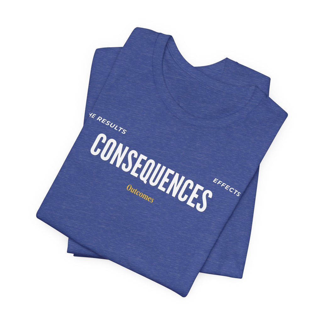 Consequences - Graphic Tee