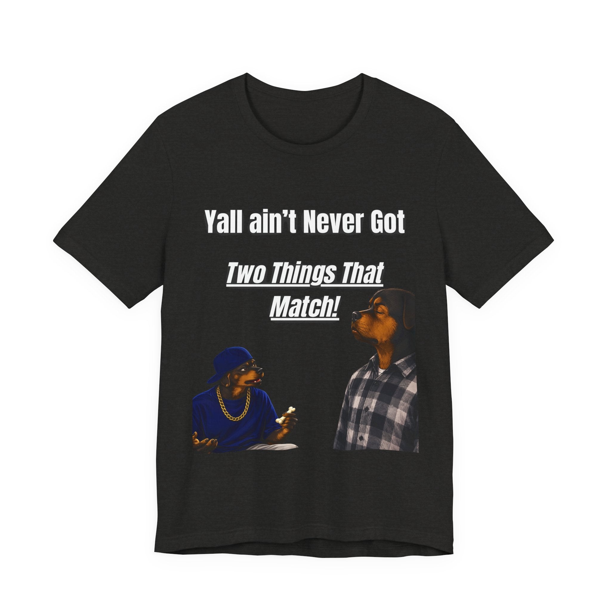 "Y'all Ain't Never Got Two Things That Match" Casual T‑Shirt