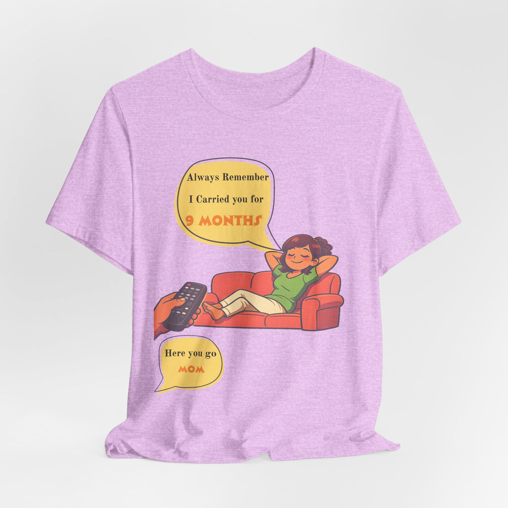 Funny Mom Joke – “Always Remember I Carried You for 9 Months” Graphic Tee