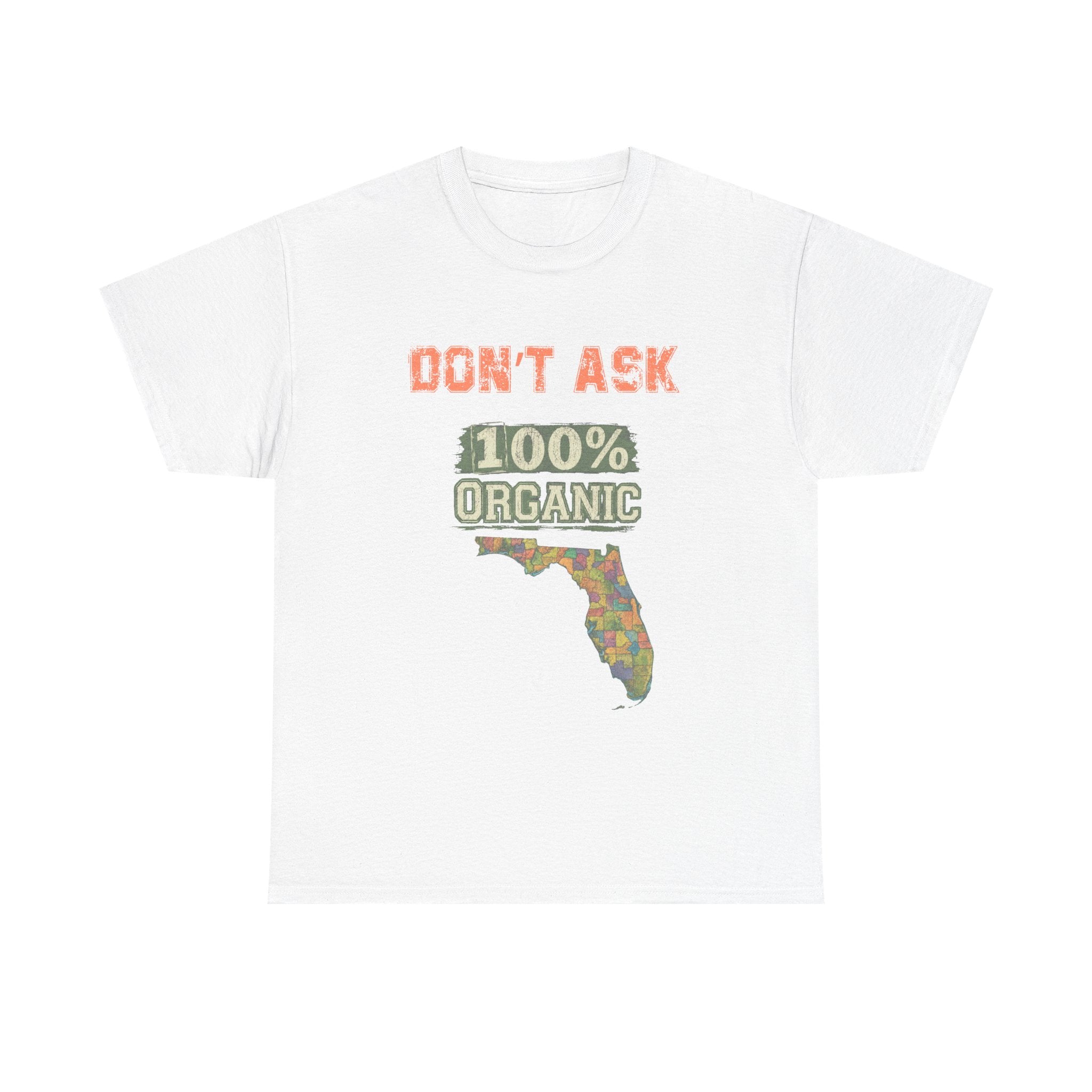 Florida Map Tee — “Don’t Ask, 100% Organic” Retro State Pride T-Shirt