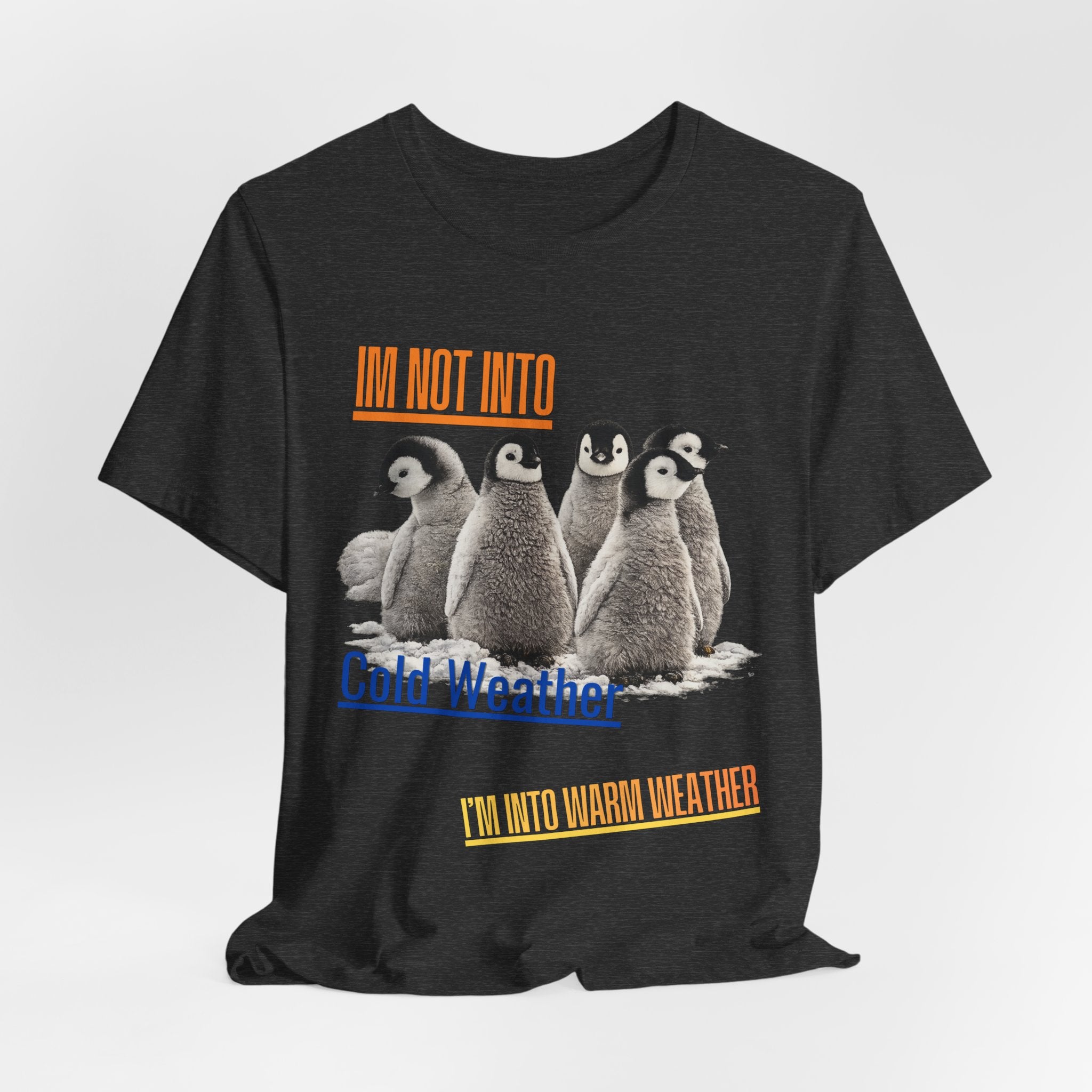 I'm Not Into Cold Weather, I'm Into Warm Weather--Penguin Graphic Tee