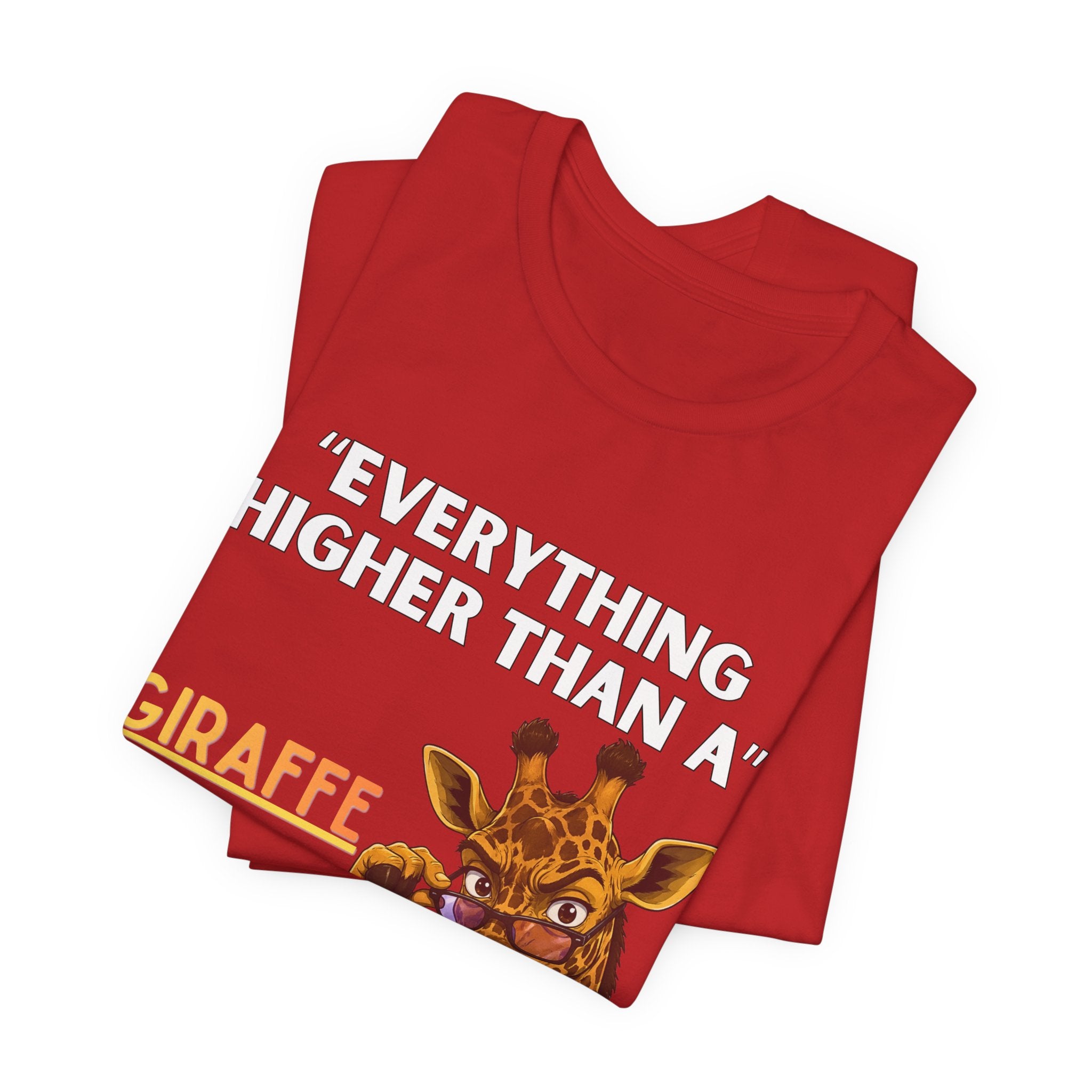 Everything Higher Than A  Giraffe-Funny Animal Pun Shirt