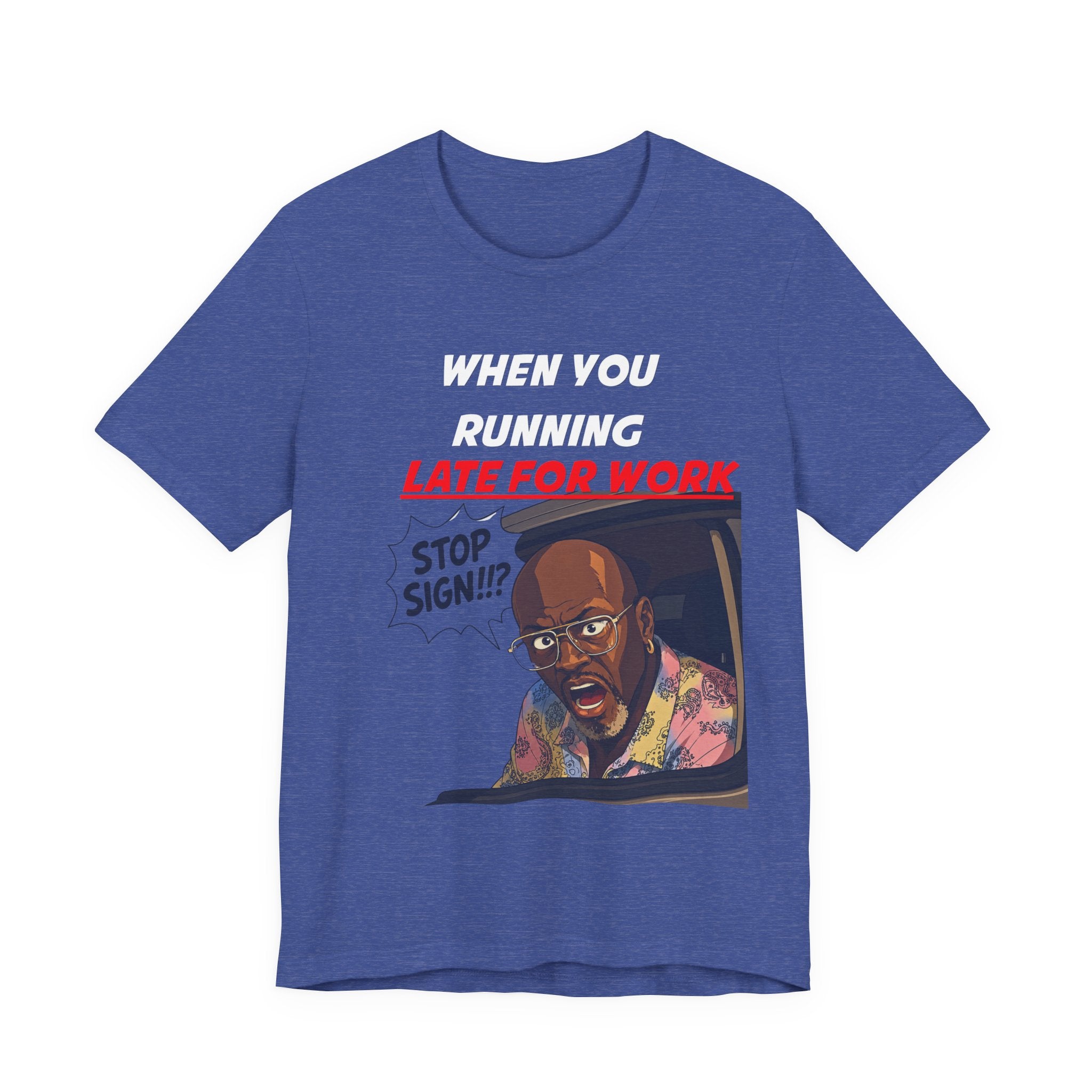 'When You Running Late For Work' T‑Shirt