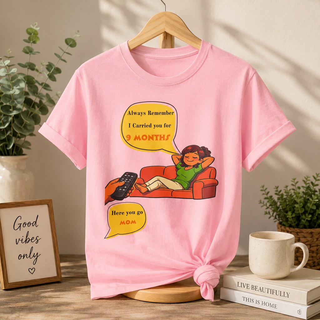 Funny Mom Joke – “Always Remember I Carried You for 9 Months” Graphic Tee